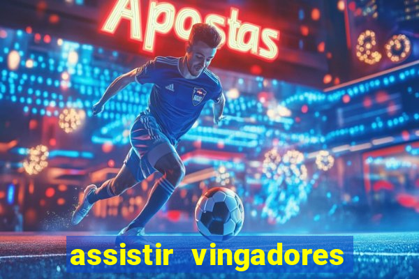 assistir vingadores ultimato filme completo dublado